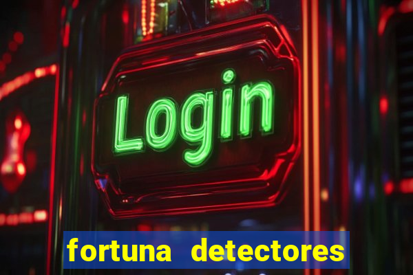 fortuna detectores de metal